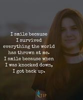 I smile because I survived everything the world has thrown at me